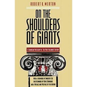 On the Shoulders of Giants - The Post-Italianate Edition, Paperback - Robert K. Merton imagine