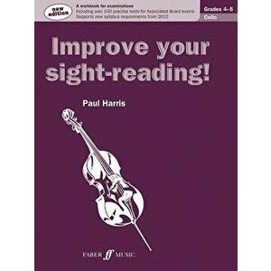 Improve Your Sight-Reading! Cello, Grade 4-5: A Workbook for Examinations - Paul Harris imagine
