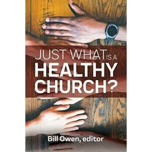 Just What Is a Healthy Church?, Paperback - Bill Owen imagine