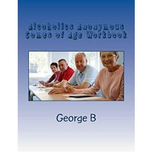 Alcoholics Anonymous Comes of Age Workbook, Paperback - George B imagine
