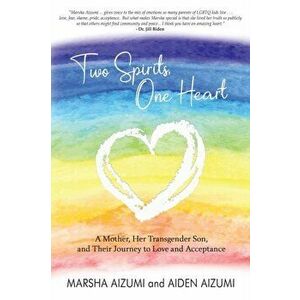 Two Spirits, One Heart: A Mother, Her Transgender Son, and Their Journey to Love and Acceptance, Paperback - Marsha Aizumi imagine