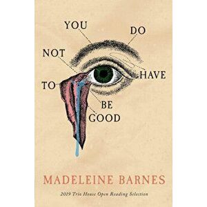 You Do Not Have To Be Good, Paperback - Madeleine Barnes imagine