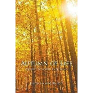 Autumn of Life - A Guide to Aging and Dying, Paperback - Joseph Marino Bsn imagine