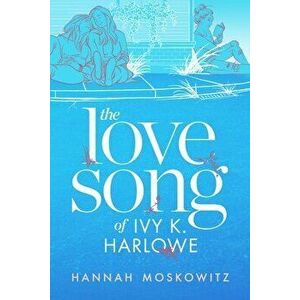 The Love Song of Ivy K. Harlowe, Hardcover - Hannah Moskowitz imagine
