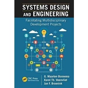 Systems Design and Engineering. Facilitating Multidisciplinary Development Projects, Paperback - Jan F. Broenink imagine