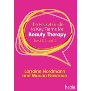The Pocket Guide to Key Terms for Beauty Therapy. Level 1, 2 and 3, New ed, Paperback - Lorraine (Hugh Baird College) Nordmann imagine