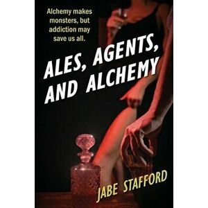 Ales, Agents, and Alchemy, Paperback - Jabe Stafford imagine