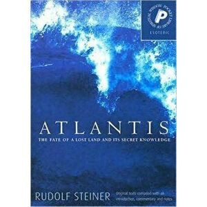 Atlantis. The Fate of a Lost Land and Its Secret Knowledge, Paperback - Rudolf Steiner imagine