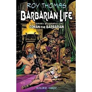 Barbarian Life: Volume Three: A Literary Biography of Conan the Barbarian, Paperback - Bob McLain imagine