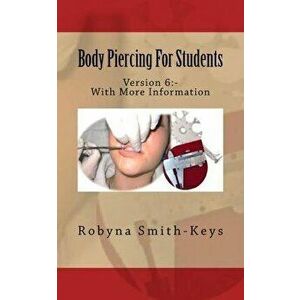 Body Piercing For Students Version 6: SIBBSKS505A code in Beauty Therapy For Piercing, Paperback - Robyna Smith-Keys imagine