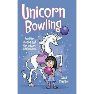 Unicorn Bowling: Another Phoebe and Her Unicorn Adventure, Hardcover - Dana Simpson imagine