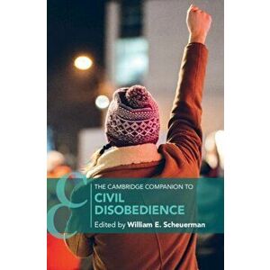 The Cambridge Companion to Civil Disobedience, Paperback - William E. Scheuerman imagine