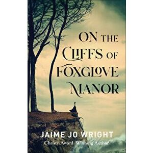 On the Cliffs of Foxglove Manor, Paperback - Jaime Jo Wright imagine