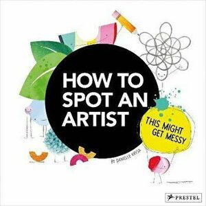 How to Spot an Artist: This Might Get Messy, Hardback - Danielle Krysa imagine