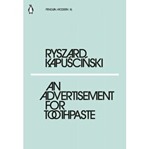 Advertisement for Toothpaste, Paperback - Ryszard Kapuscinski imagine