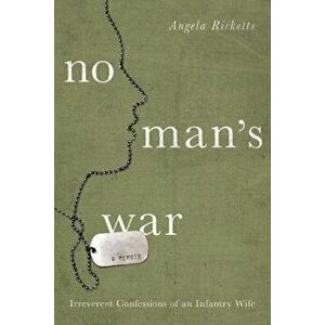 No Man's War. Irreverent Confessions of an Infantry Wife, Paperback - Angela Ricketts imagine