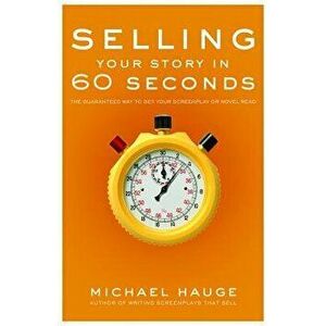 Selling Your Story in 60 Seconds: The Guaranteed Way to Get Your Screenplay or Novel Read, Library Binding - Michael Hauge imagine