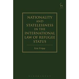 Nationality and Statelessness in the International Law of Refugee Status, Hardback - Eric Fripp imagine