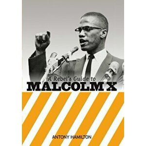 Rebel's Guide To Malcolm X, Paperback - Antony Hamilton imagine