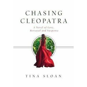 Chasing Cleopatra: A Novel of Love, Betrayal, and Suspense, Hardcover - Tina Sloan imagine