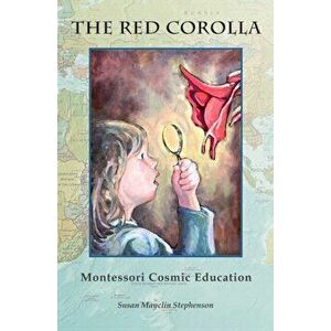 The Red Corolla: Montessori Cosmic Education, Paperback - Susan Mayclin Stephenson imagine