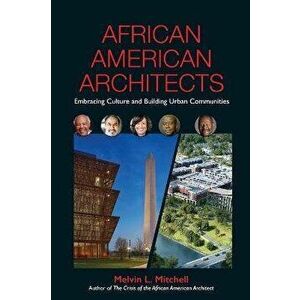 African American Architects: Embracing Culture and Building Urban Communities, Hardcover - Melvin L. Mitchell imagine