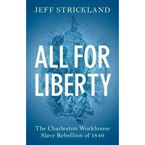 All for Liberty. The Charleston Workhouse Slave Rebellion of 1849, Paperback - *** imagine