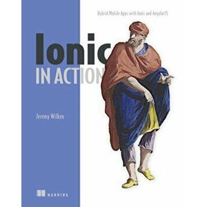 Ionic in Action, Paperback - Jeremy Wilken imagine