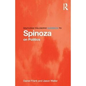 Routledge Philosophy GuideBook to Spinoza on Politics, Paperback - Jason Waller imagine