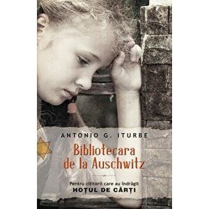 Bibliotecara de la Auschwitz. Pentru cititorii care au indragit Hotul de carti - Antonio G. Iturbe imagine