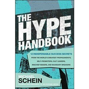 The Hype Handbook: 12 Indispensable Success Secrets from the World's Greatest Propagandists, Self-Promoters, Cult Leaders, Mischief Makers, and Bounda imagine