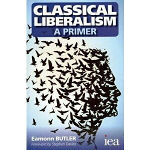 Classical Liberalism - A Primer, Paperback - Eamonn Butler imagine