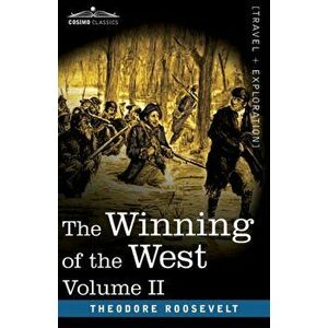 The Winning of the West, Vol. II (in four volumes): From the Alleghanies to the Mississippi, 1777-1783, Paperback - Theodore Roosevelt imagine