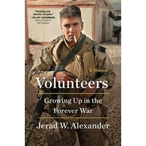 Volunteers. Growing Up in the Forever War, Hardback - Jerad W. Alexander imagine