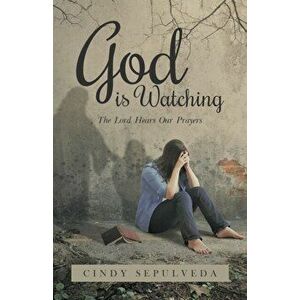 God Is Watching!: The Lord Hears Our Prayers, Paperback - Cindy Sepulveda imagine