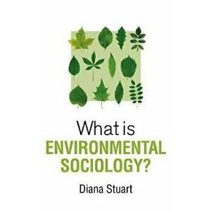 What is Environmental Sociology?, Hardback - Diana Stuart imagine