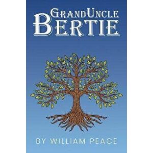 Granduncle Bertie, Paperback - William Peace imagine