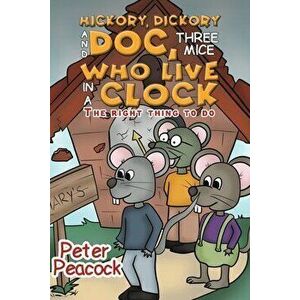 Hickory Dickory and Doc, Three Mice Who Live in a Clock. The Right Thing to Do, Paperback - Peter Peacock imagine