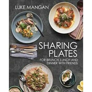 Sharing Plates. For Brunch, Lunch and Dinner with Friends, Paperback - Luke Mangan imagine