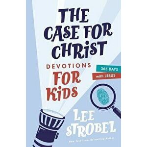 The Case for Christ Devotions for Kids. 365 Days with Jesus, Hardback - Lee Strobel imagine