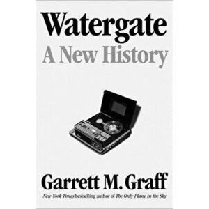 Watergate. A New History, Hardback - Garrett M. Graff imagine