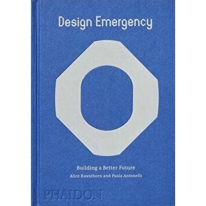 Design Emergency. Building a Better Future, Hardback - Paola Antonelli imagine