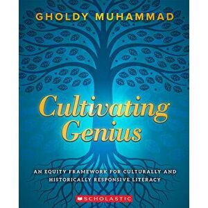 Cultivating Genius: A Four-Layered Framework for Culturally and Historically Responsive Literacy, Paperback - Gholdy Muhammad imagine