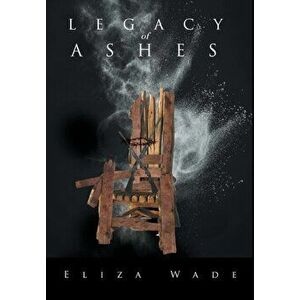 Legacy of Ashes, Hardback - Eliza Wade imagine