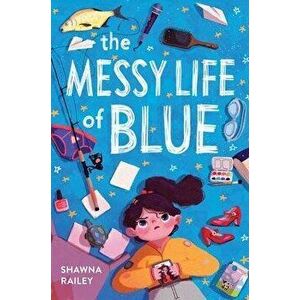 The Messy Life of Blue, Hardcover - Shawna Railey imagine
