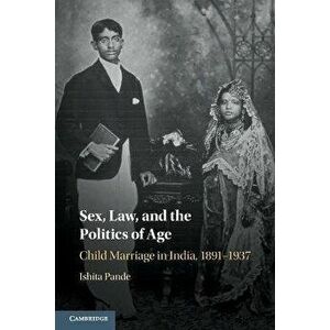 Sex, Law, and the Politics of Age. Child Marriage in India, 1891-1937, New ed, Paperback - *** imagine