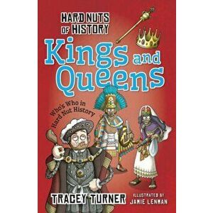 Hard Nuts of History: Kings and Queens, Paperback - Tracey Turner imagine