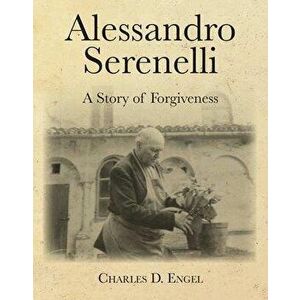 Alessandro Serenelli: A Story of Forgiveness, Paperback - Charles D. Engel imagine