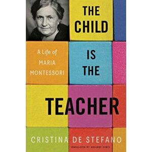 The Child Is The Teacher. A Life of Maria Montessori, Hardback - Gregory Conti imagine
