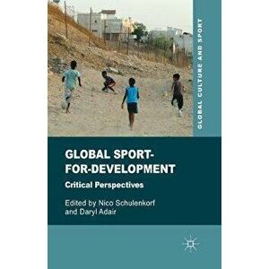 Global Sport-for-Development. Critical Perspectives, 1st ed. 2014, Paperback - Daryl Adair imagine